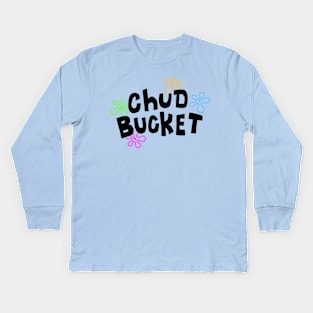 Chud Bucket Kids Long Sleeve T-Shirt